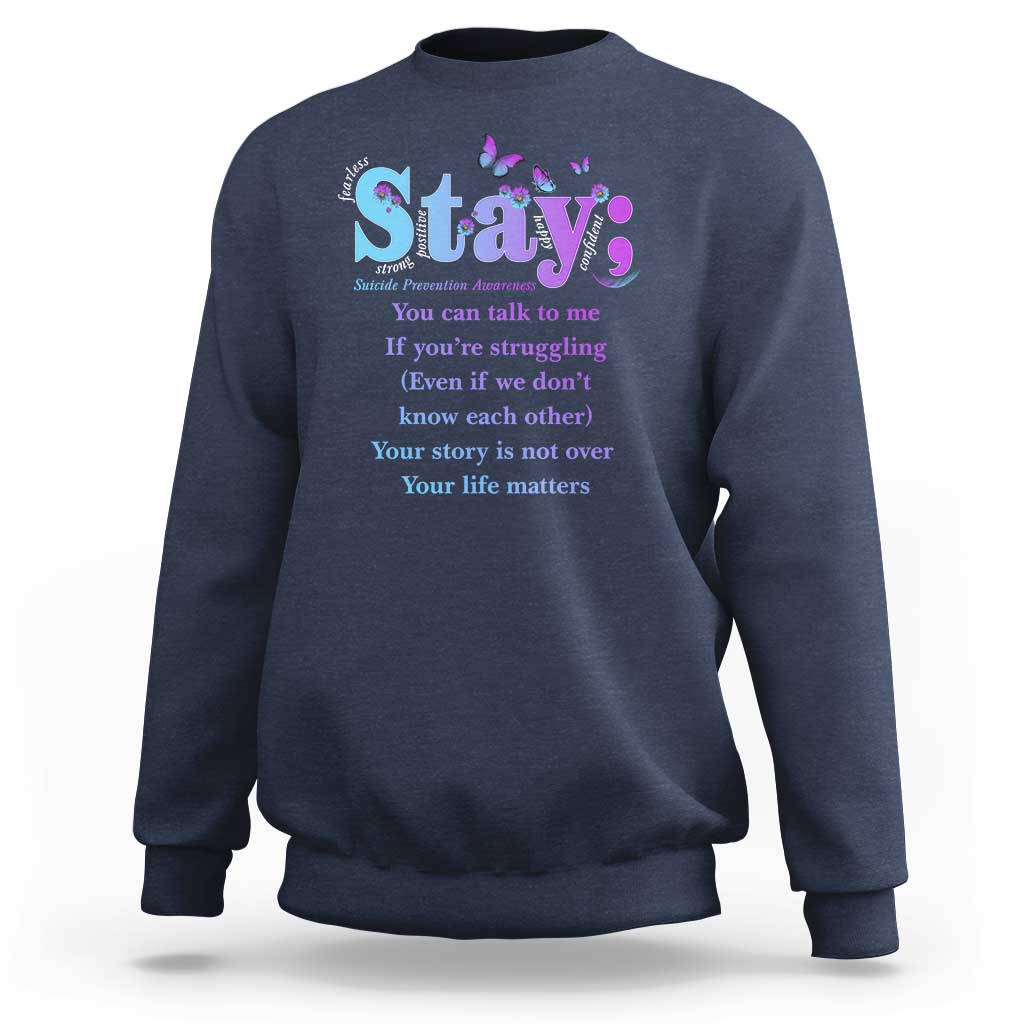 Suicide Prevention Awareness Sweatshirt Stay You Can Talk To Me Your Story Is Not Over Your Life Matters Semicolon - Wonder Print Shop