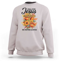 Funny Christian Sweatshirt Fall For Jesus He Never Leaves Thanksgiving - Wonder Print Shop