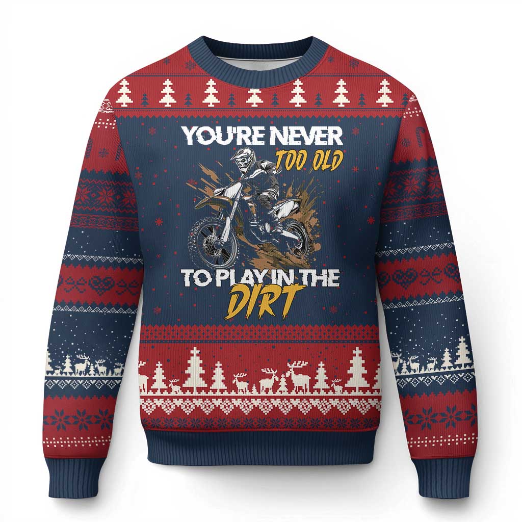 Dirt Bike Ugly Christmas Sweater You're Never Too Old To Play In The Dirt Skeleton - Wonder Print Shop
