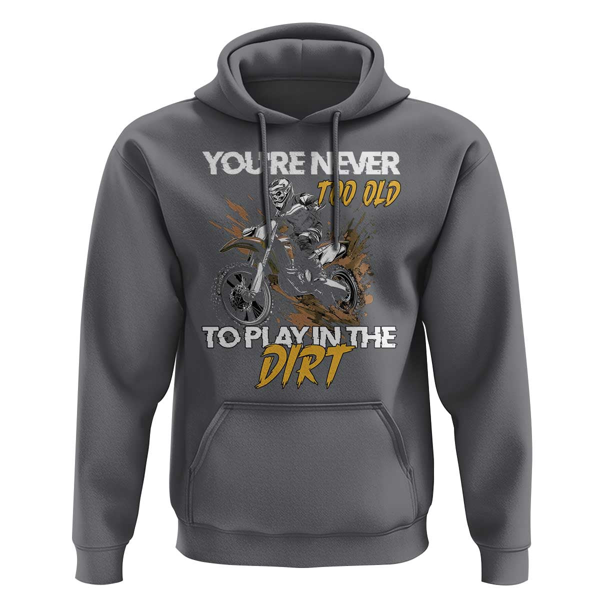 Dirt Bike Hoodie You're Never Too Old To Play In The Dirt Skeleton
