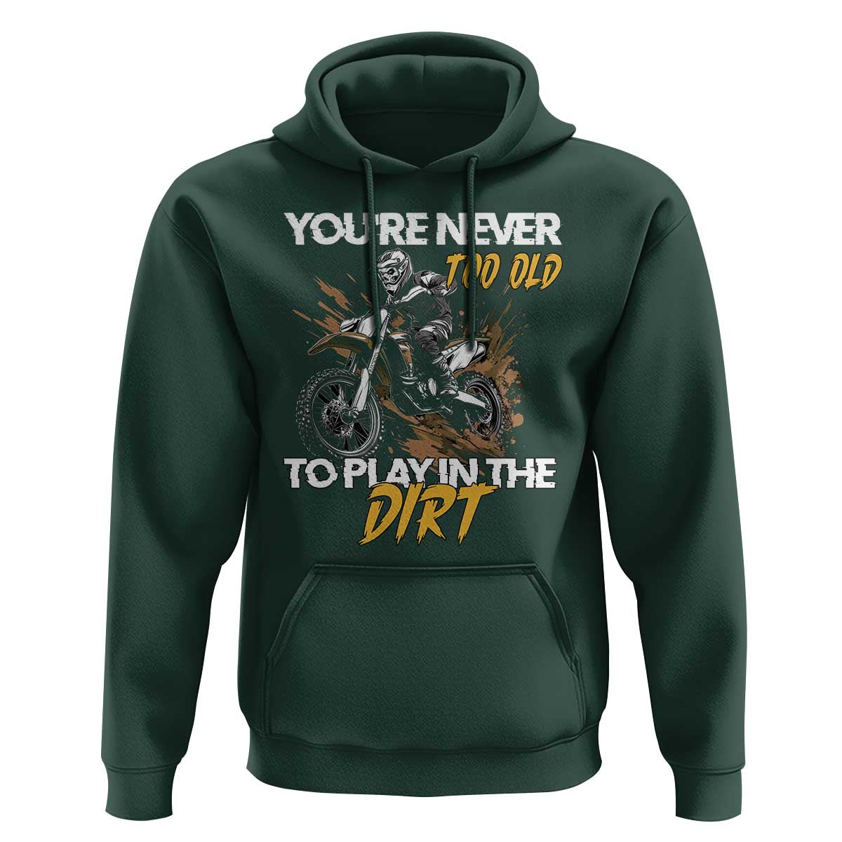 Dirt Bike Hoodie You're Never Too Old To Play In The Dirt Skeleton