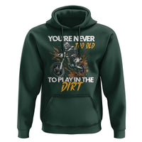 Dirt Bike Hoodie You're Never Too Old To Play In The Dirt Skeleton