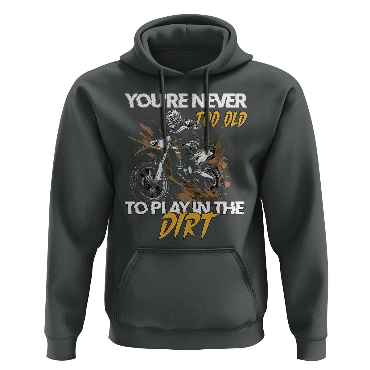 Dirt Bike Hoodie You're Never Too Old To Play In The Dirt Skeleton