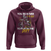 Dirt Bike Hoodie You're Never Too Old To Play In The Dirt Skeleton