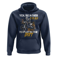 Dirt Bike Hoodie You're Never Too Old To Play In The Dirt Skeleton