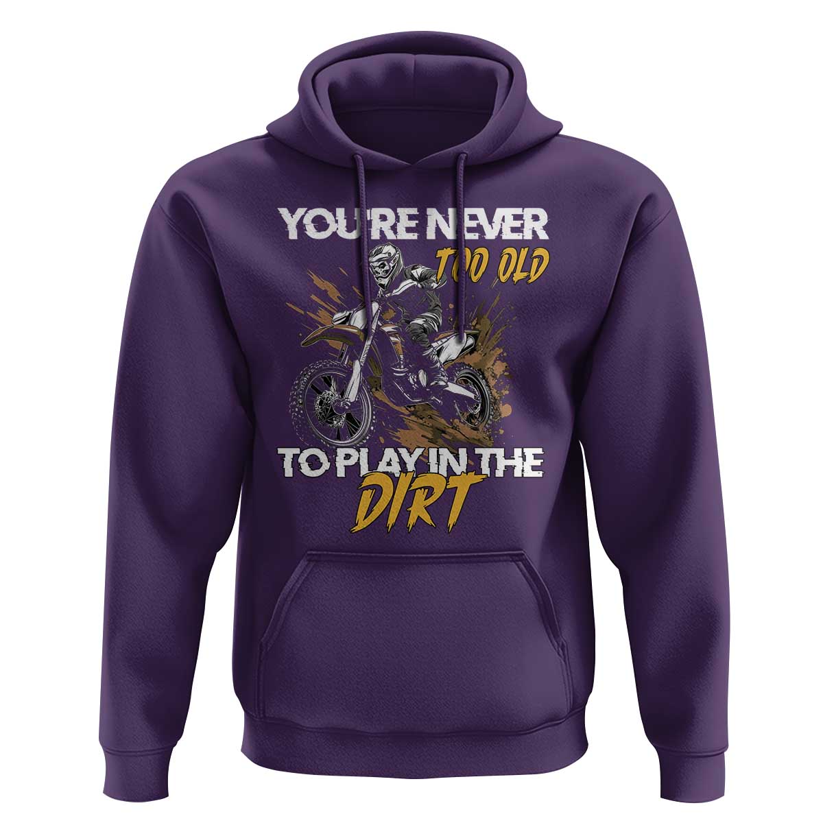 Dirt Bike Hoodie You're Never Too Old To Play In The Dirt Skeleton