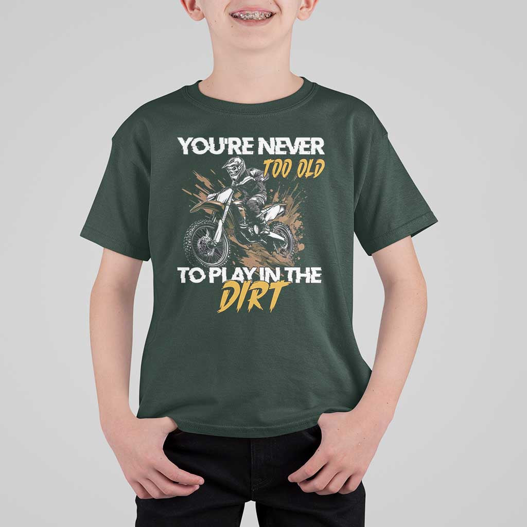 Dirt Bike T Shirt For Kid You're Never Too Old To Play In The Dirt Skeleton - Wonder Print Shop