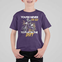 Dirt Bike T Shirt For Kid You're Never Too Old To Play In The Dirt Skeleton - Wonder Print Shop