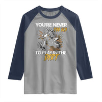 Dirt Bike Raglan Shirt You're Never Too Old To Play In The Dirt Skeleton