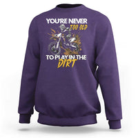 Dirt Bike Sweatshirt You're Never Too Old To Play In The Dirt Skeleton - Wonder Print Shop