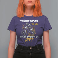 Dirt Bike T Shirt For Women You're Never Too Old To Play In The Dirt Skeleton - Wonder Print Shop