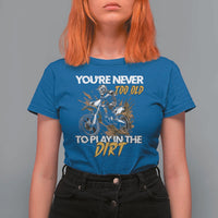 Dirt Bike T Shirt For Women You're Never Too Old To Play In The Dirt Skeleton - Wonder Print Shop
