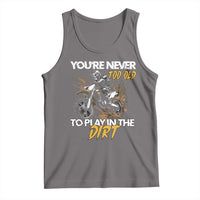 Dirt Bike Tank Top You're Never Too Old To Play In The Dirt Skeleton