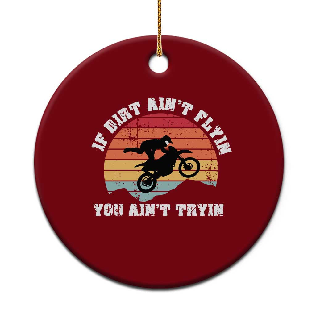Dirt Bike Ceramic Ornament If Dirt Ain't Flyin You Ain't Tryin Vintage Rider - Wonder Print Shop