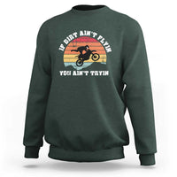 Dirt Bike Sweatshirt If Dirt Ain't Flyin You Ain't Tryin Vintage Rider - Wonder Print Shop