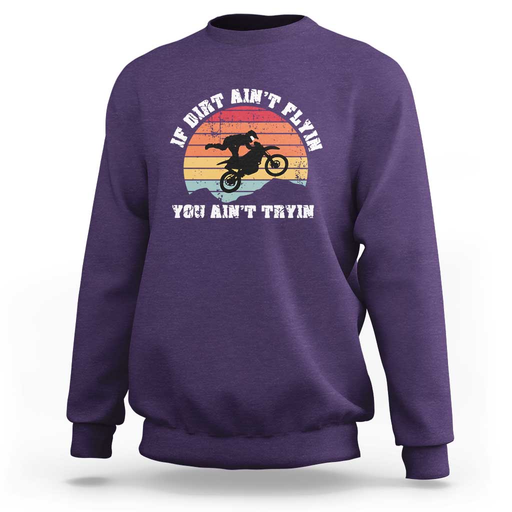Dirt Bike Sweatshirt If Dirt Ain't Flyin You Ain't Tryin Vintage Rider - Wonder Print Shop