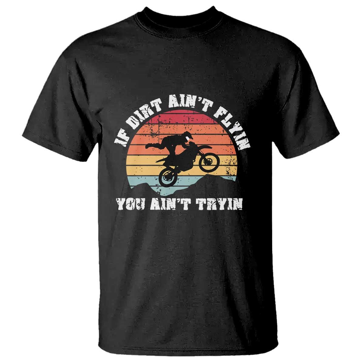 Dirt Bike T Shirt If Dirt Ain't Flyin You Ain't Tryin Vintage Rider - Wonder Print Shop