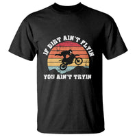 Dirt Bike T Shirt If Dirt Ain't Flyin You Ain't Tryin Vintage Rider - Wonder Print Shop