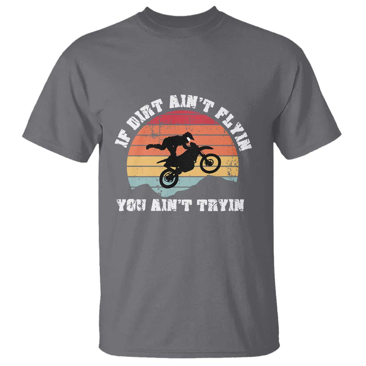 Dirt Bike T Shirt If Dirt Ain't Flyin You Ain't Tryin Vintage Rider - Wonder Print Shop