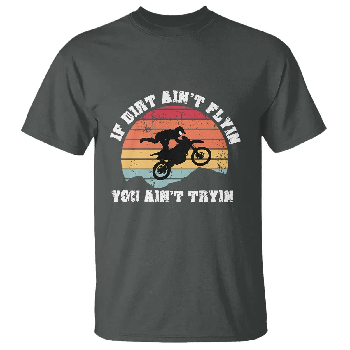 Dirt Bike T Shirt If Dirt Ain't Flyin You Ain't Tryin Vintage Rider - Wonder Print Shop