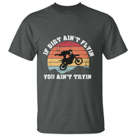 Dirt Bike T Shirt If Dirt Ain't Flyin You Ain't Tryin Vintage Rider - Wonder Print Shop