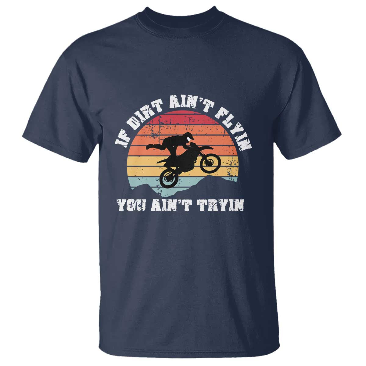 Dirt Bike T Shirt If Dirt Ain't Flyin You Ain't Tryin Vintage Rider - Wonder Print Shop
