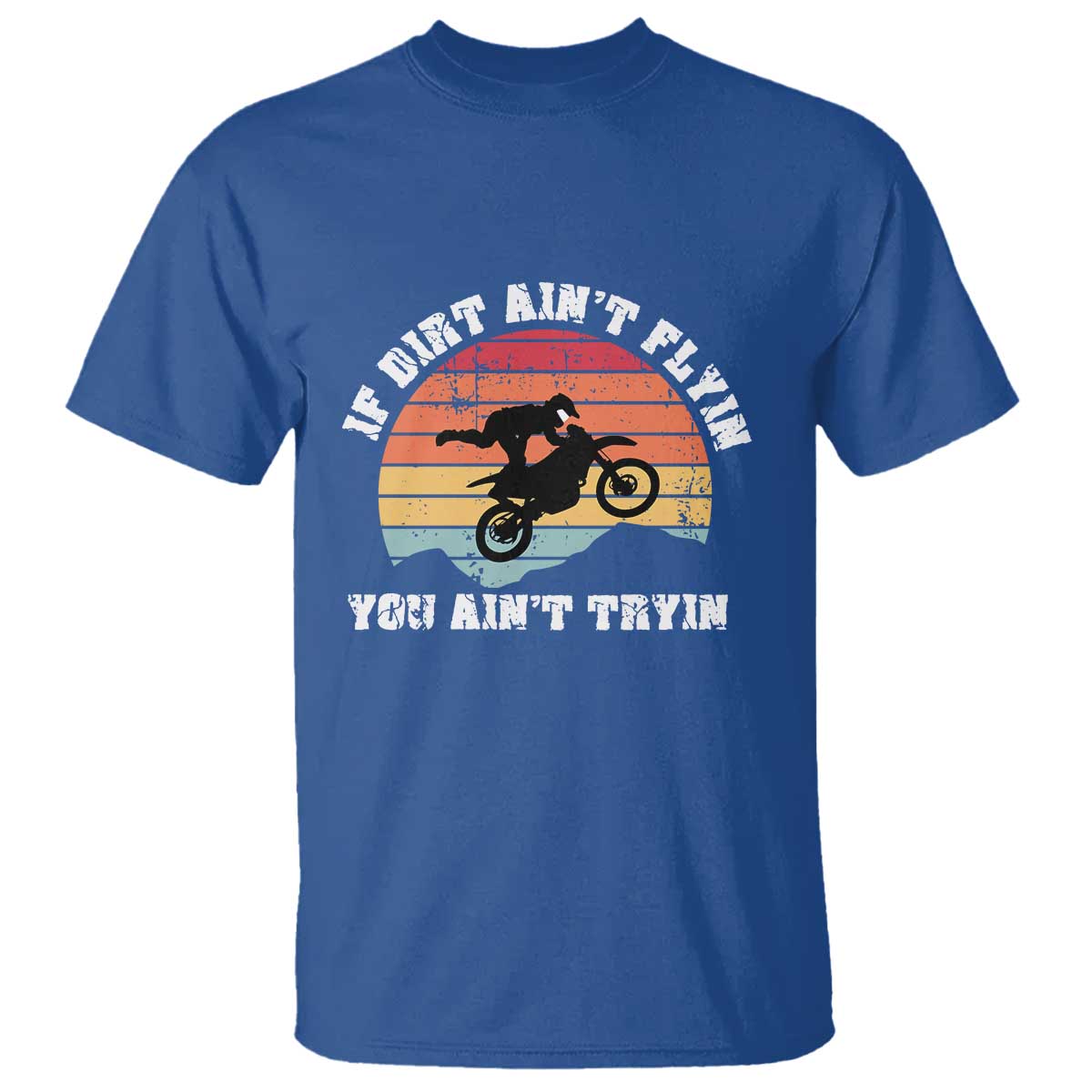 Dirt Bike T Shirt If Dirt Ain't Flyin You Ain't Tryin Vintage Rider - Wonder Print Shop