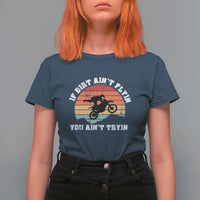 Dirt Bike T Shirt For Women If Dirt Ain't Flyin You Ain't Tryin Vintage Rider - Wonder Print Shop