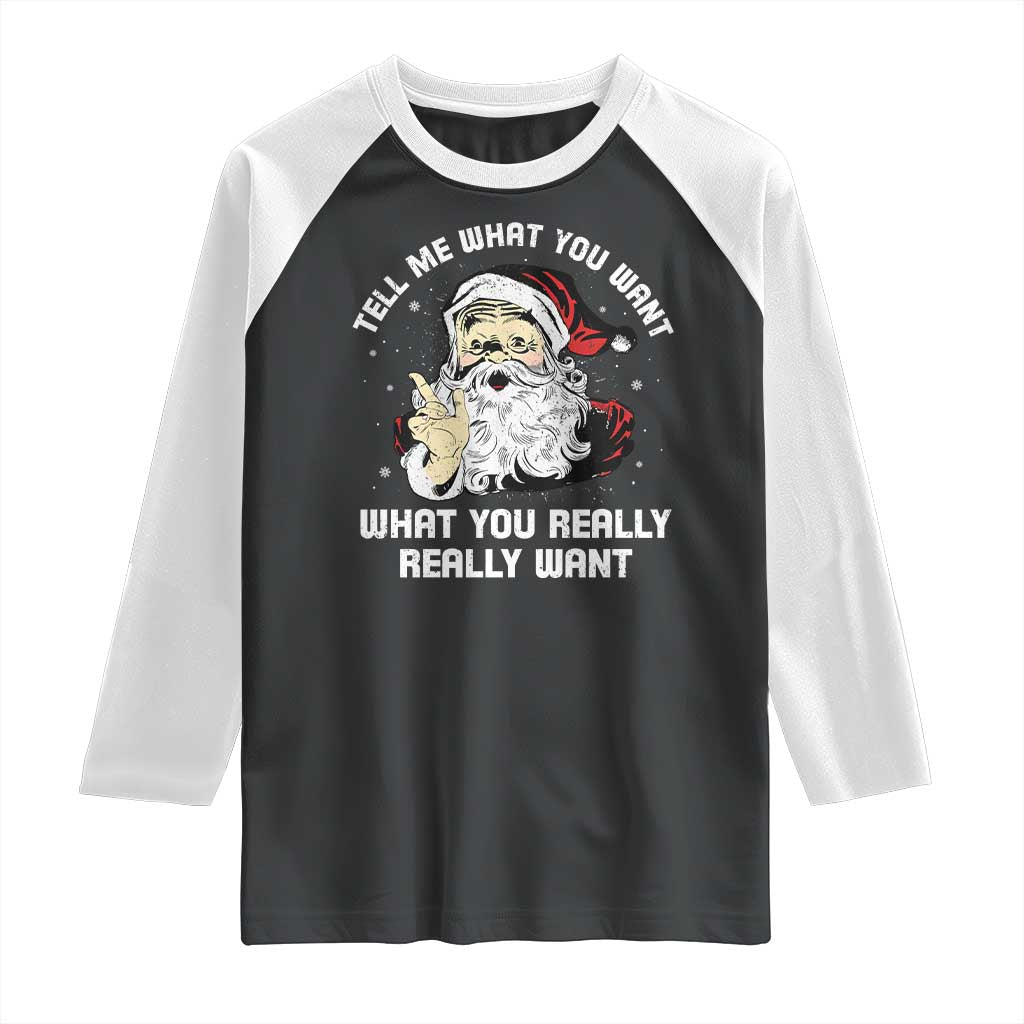 Funny Christmas Santa Raglan Shirt Tell Me What You Want What You Really Really Want - Wonder Print Shop