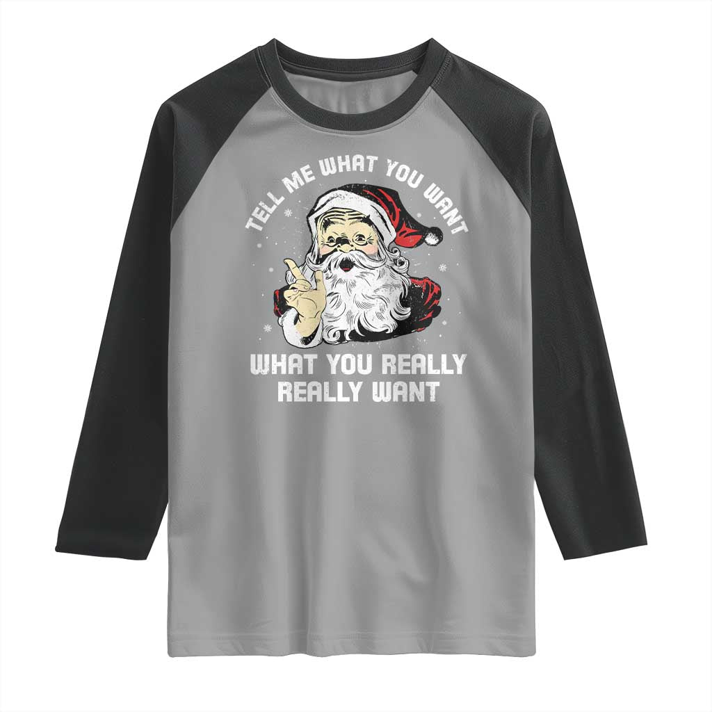 Funny Christmas Santa Raglan Shirt Tell Me What You Want What You Really Really Want - Wonder Print Shop