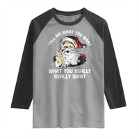 Funny Christmas Santa Raglan Shirt Tell Me What You Want What You Really Really Want - Wonder Print Shop