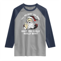 Funny Christmas Santa Raglan Shirt Tell Me What You Want What You Really Really Want - Wonder Print Shop