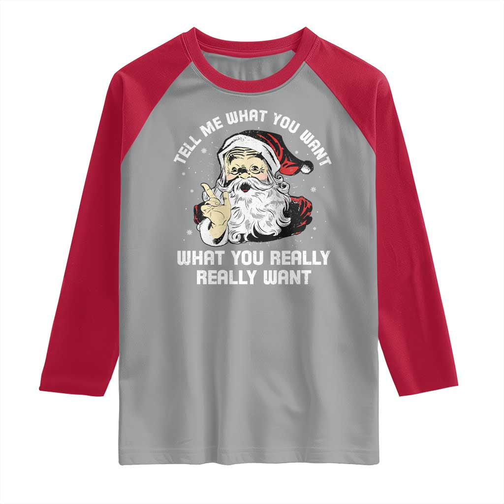Funny Christmas Santa Raglan Shirt Tell Me What You Want What You Really Really Want - Wonder Print Shop