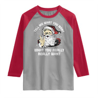 Funny Christmas Santa Raglan Shirt Tell Me What You Want What You Really Really Want - Wonder Print Shop