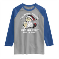 Funny Christmas Santa Raglan Shirt Tell Me What You Want What You Really Really Want - Wonder Print Shop
