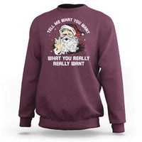 Funny Christmas Santa Sweatshirt Tell Me What You Want What You Really Really Want - Wonder Print Shop