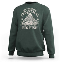 Funny Christmas Fishing Sweatshirt All I Want For Christmas Is A Big Fish Santa - Wonder Print Shop