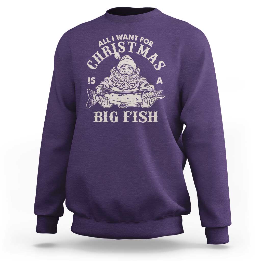 Funny Christmas Fishing Sweatshirt All I Want For Christmas Is A Big Fish Santa - Wonder Print Shop