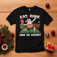 Funny Christmas Pickleball T Shirt Eat Dink And Be Merry Xmas Santa - Wonder Print Shop
