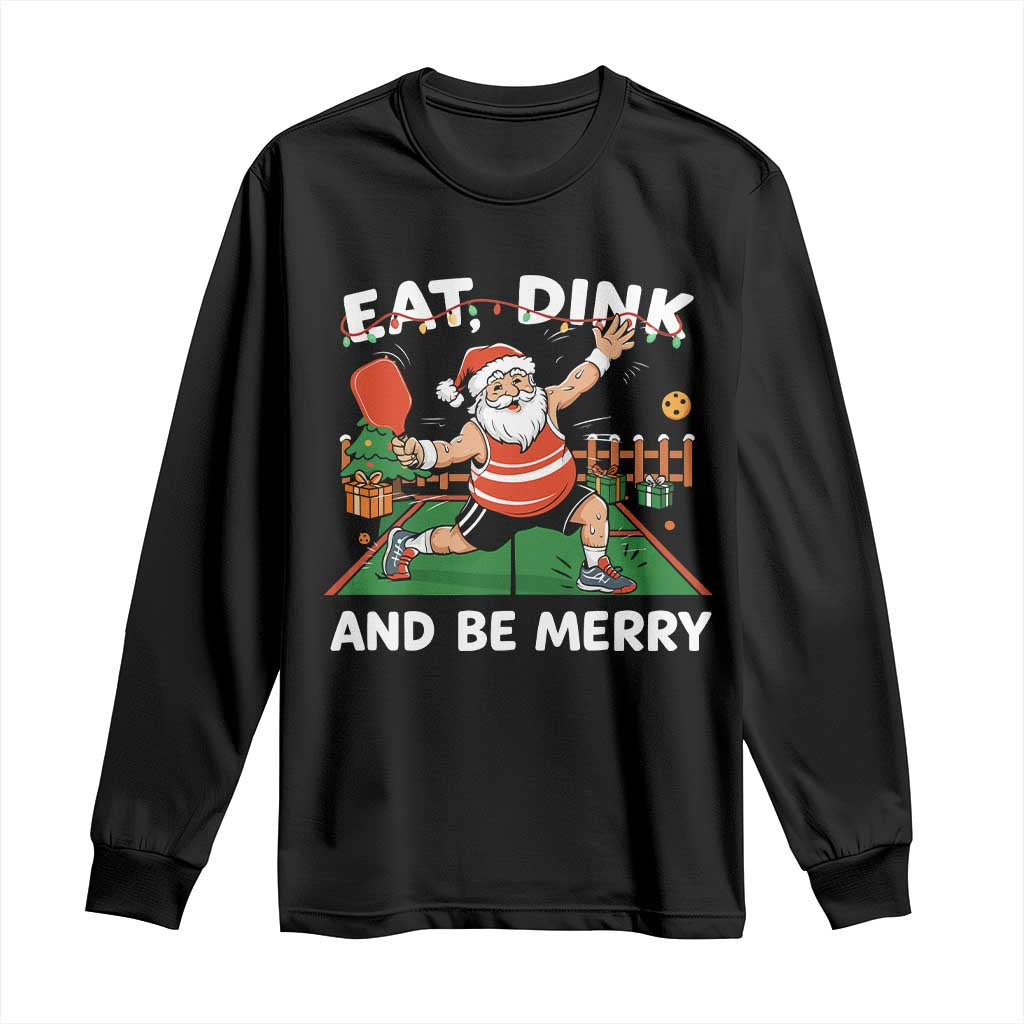 Funny Christmas Pickleball Long Sleeve Shirt Eat Dink And Be Merry Xmas Santa - Wonder Print Shop