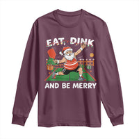 Funny Christmas Pickleball Long Sleeve Shirt Eat Dink And Be Merry Xmas Santa - Wonder Print Shop