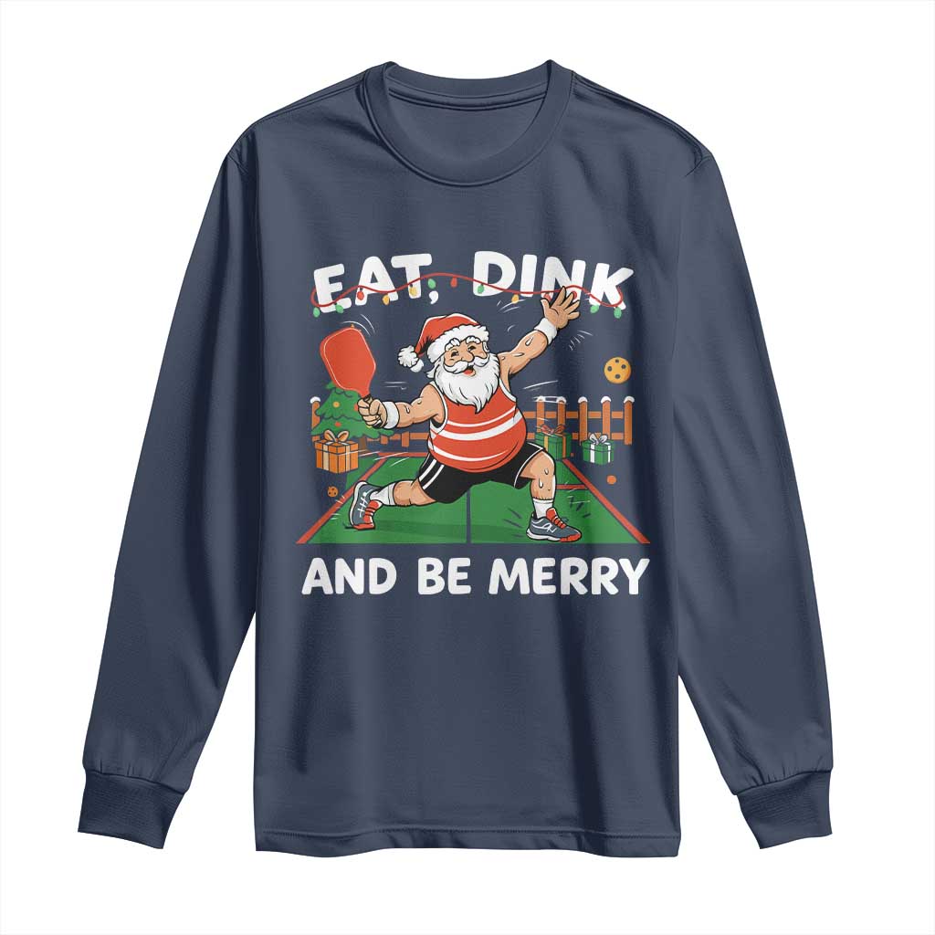 Funny Christmas Pickleball Long Sleeve Shirt Eat Dink And Be Merry Xmas Santa - Wonder Print Shop
