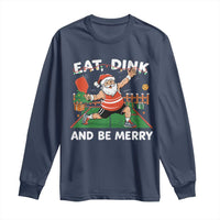 Funny Christmas Pickleball Long Sleeve Shirt Eat Dink And Be Merry Xmas Santa - Wonder Print Shop
