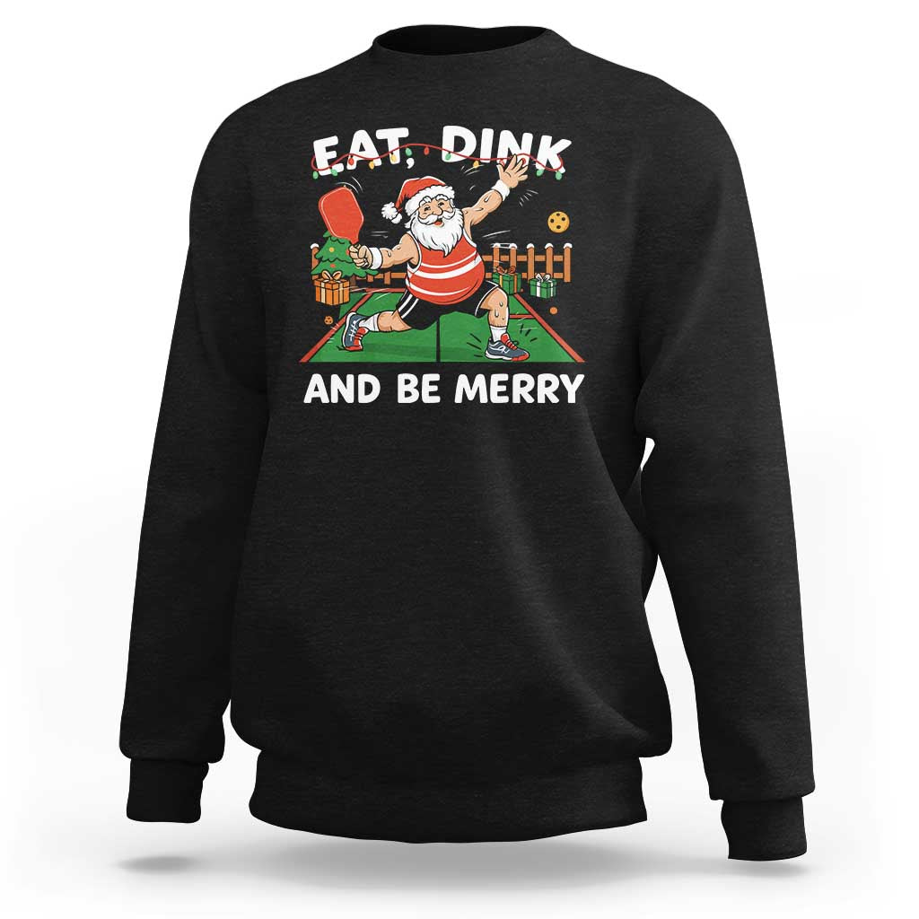 Funny Christmas Pickleball Sweatshirt Eat Dink And Be Merry Xmas Santa - Wonder Print Shop