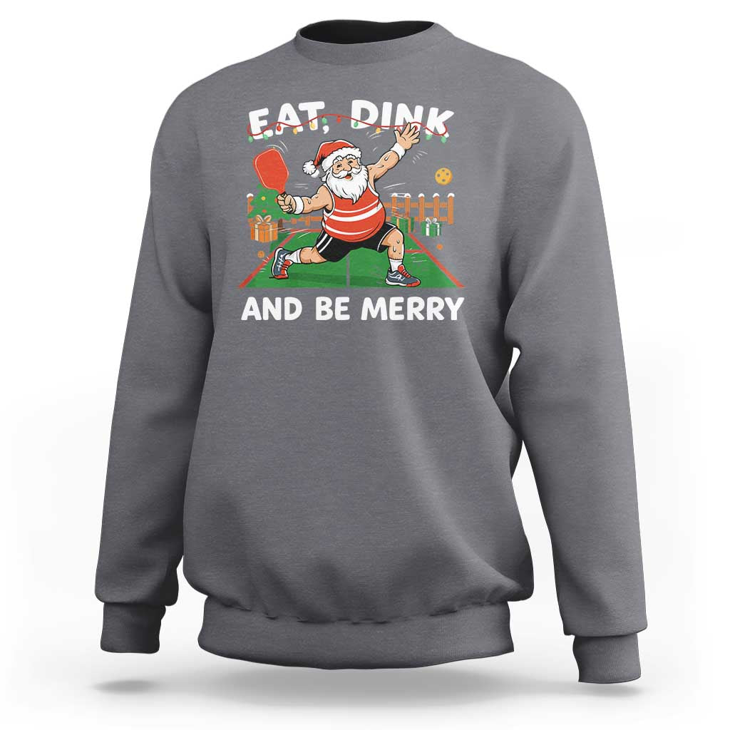 Funny Christmas Pickleball Sweatshirt Eat Dink And Be Merry Xmas Santa - Wonder Print Shop