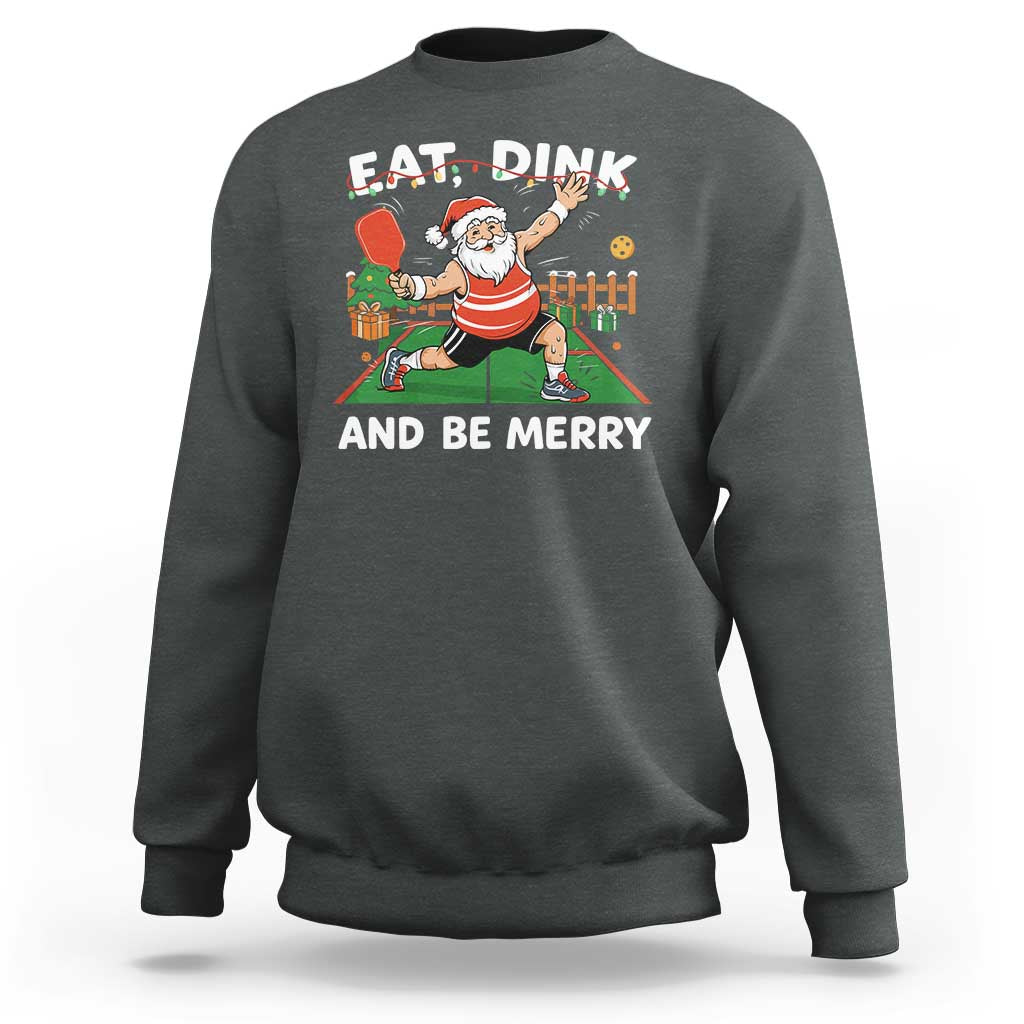 Funny Christmas Pickleball Sweatshirt Eat Dink And Be Merry Xmas Santa - Wonder Print Shop