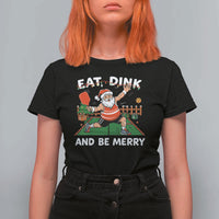 Funny Christmas Pickleball T Shirt For Women Eat Dink And Be Merry Xmas Santa - Wonder Print Shop