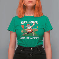 Funny Christmas Pickleball T Shirt For Women Eat Dink And Be Merry Xmas Santa - Wonder Print Shop