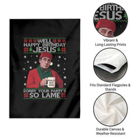 Funny Christmas Office Movie Garden Flag Well Happy Birthday Jesus Sorry Your Party Is So Lame - Wonder Print Shop
