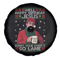 Funny Christmas Office Movie Spare Tire Cover Well Happy Birthday Jesus Sorry Your Party Is So Lame - Wonder Print Shop
